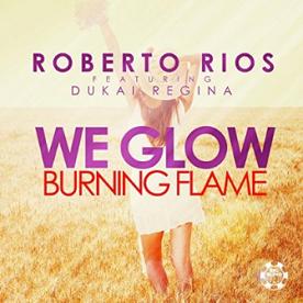 Roberto Rios ft Dukai Regina - we glow (burning flame)