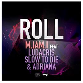 M.IAM.I ft Ludacris, Slow To Die & Adriana - roll