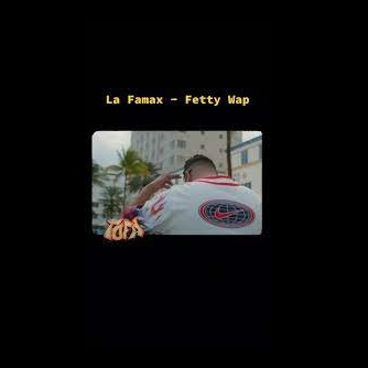 La Famax - fetty wap