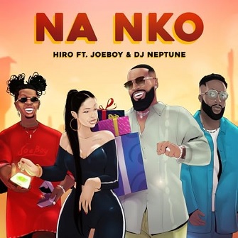 Hiro ft Joeboy & DJ Neptune - na nko