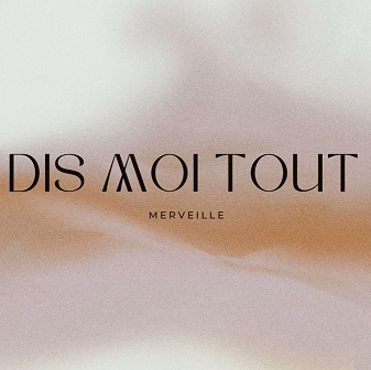 Merveille - dis moi tout