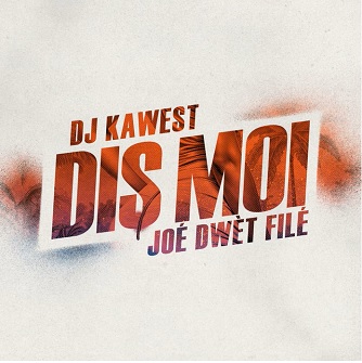 Dj Kawest ft Joé Dwèt Filé – dis moi